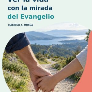 Tapa de Ver la vida con la mirada del Evangelio, de Marcelo A. Murúa